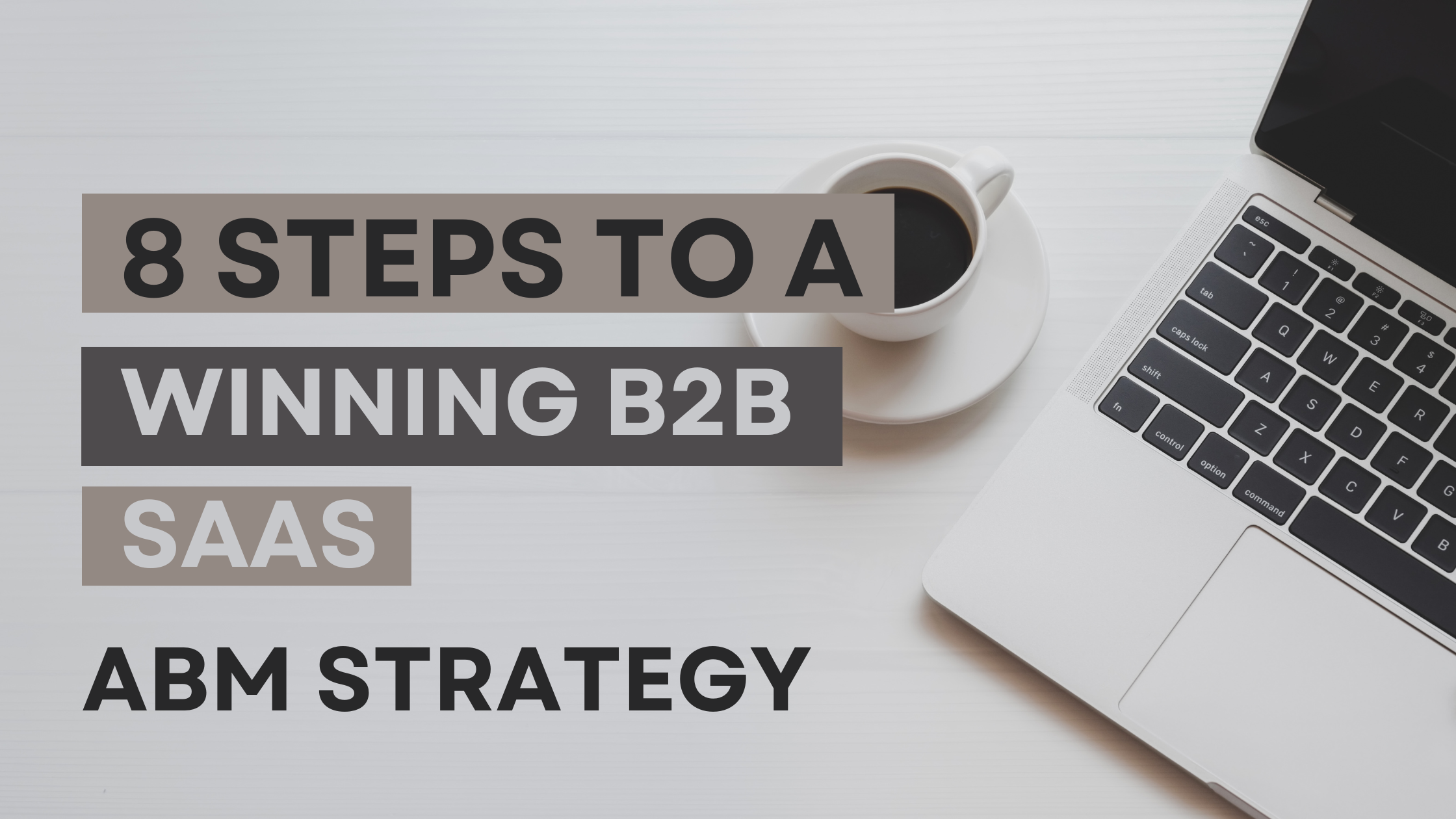 8 Steps To A Winning B2B SaaS ABM Strategy