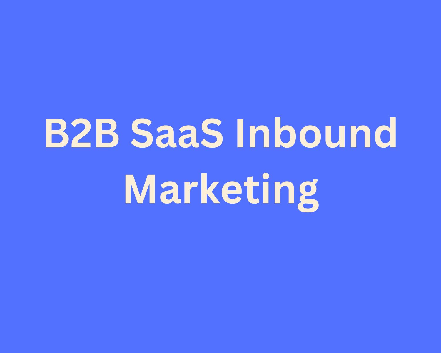 B B SaaS Inbound Marketing A Comprehensive Guide