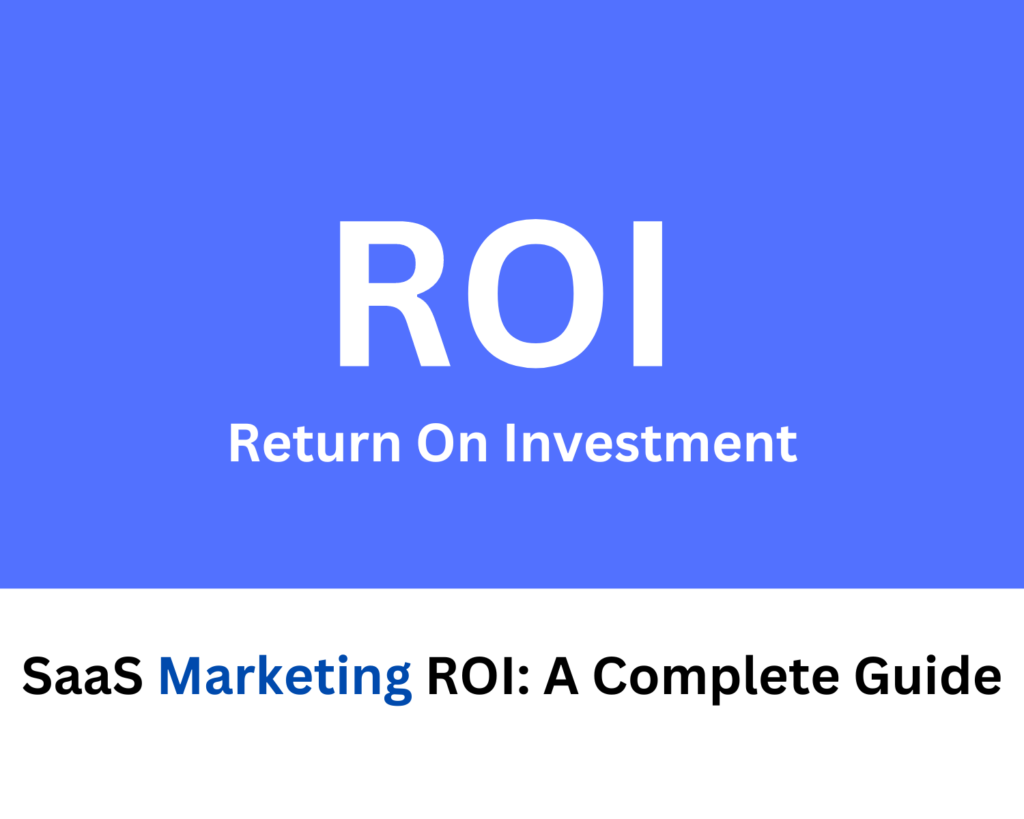 SaaS Marketing ROI: A Complete Guide